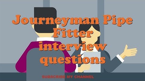 Journeyman Pipe Fitter interview questions