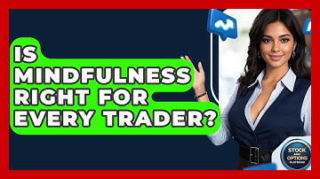Is Mindfulness Right For Every Trader? - Stock and Options Playbook