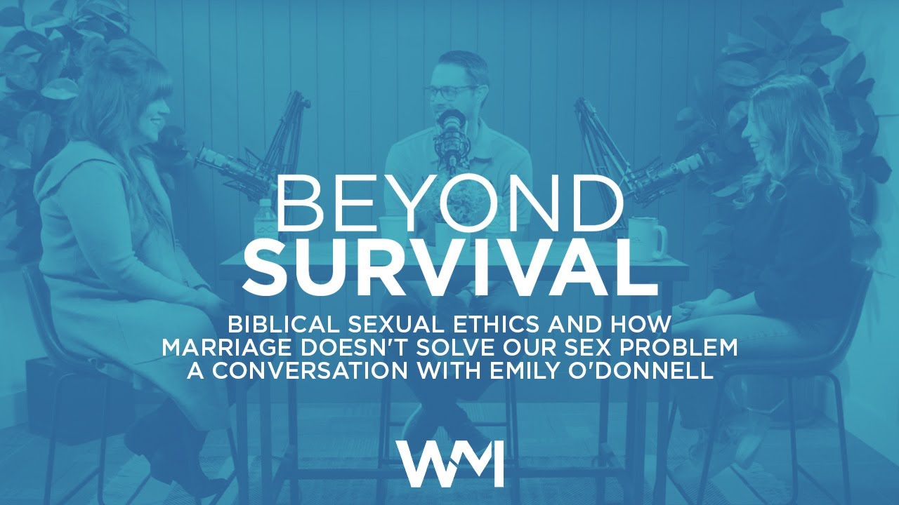 Beyond Survival Podcast | Biblical Sexual Ethics and How Marriage Doesn't Solve our Sex Problem