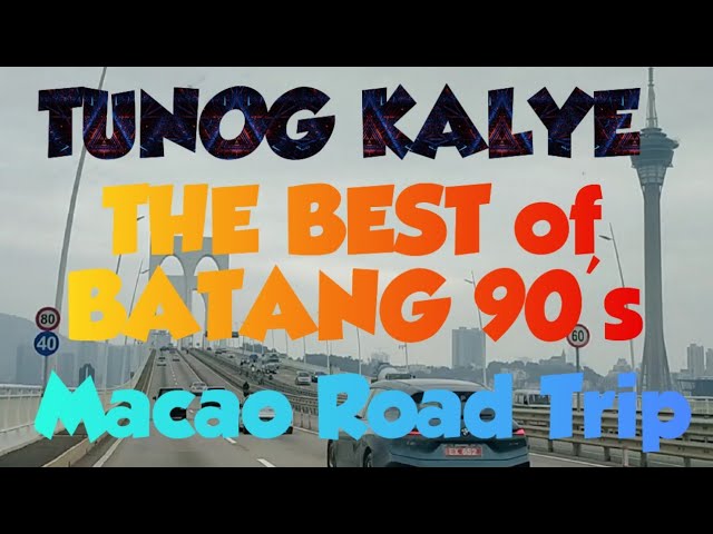 #4k TUNOG KALYE/BATANG 90's REMIX MUSIC| Macao road trip!