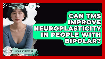 Can TMS Improve Neuroplasticity In People With Bipolar? - Bipolar Wellness Guide