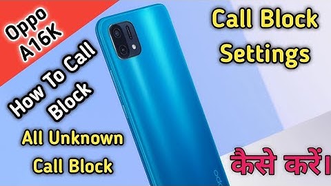 How To Call Block in Oppo A16K,Oppo A16K Mein Call Block Keise Kare,How To All Unknown Call Block