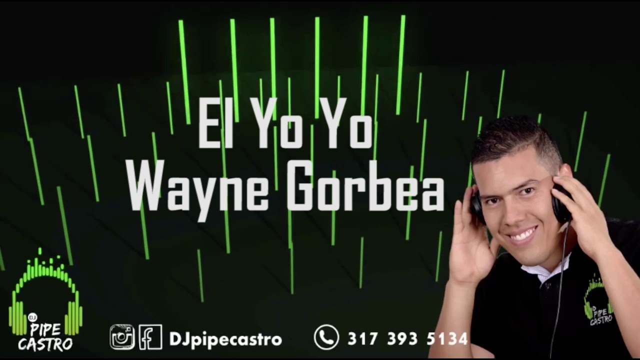 El Yo Yo Wayne Gorbea dj_pipecastro YouTube