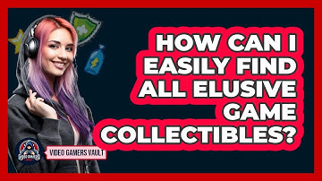 How Can I Easily Find All Elusive Game Collectibles? - Video Gamers Vault