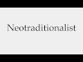 How to Pronounce Neotraditionalist