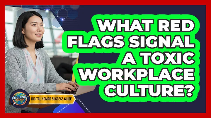 What Red Flags Signal A Toxic Workplace Culture?