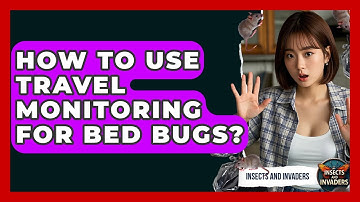 How To Use Travel Monitoring For Bed Bugs? - Insects and Invaders