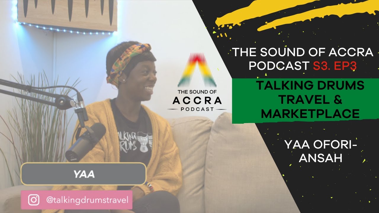 TALKING DRUMS TRAVEL & MARKETPLACE x YAA OFORIANSAH S3 EP. 3 THE