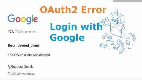 Error 401 OAuth2 Error: deleted_client. The OAuth client was deleted