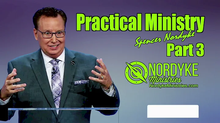 Practical Ministry part 3 - Spencer Nordyke