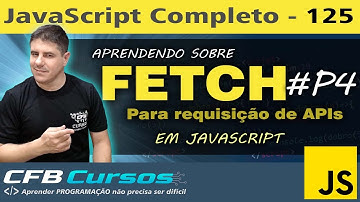 Aprendendo sobre FETCH para consumo de APIs em Javascript #P4 - Curso de Javascript - Aula 125