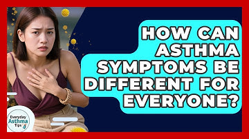 How Can Asthma Symptoms Be Different For Everyone? - Everyday Asthma Tips