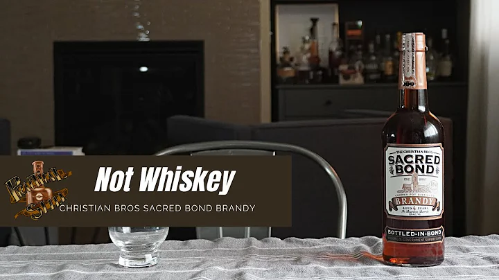 Open the Bottle - Not Whiskey: Christian Brothers Sacred Bond Brandy