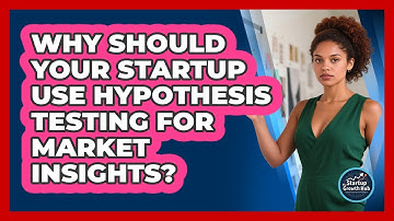 Why Should Your Startup Use Hypothesis Testing For Market Insights? - The Startup Growth Hub