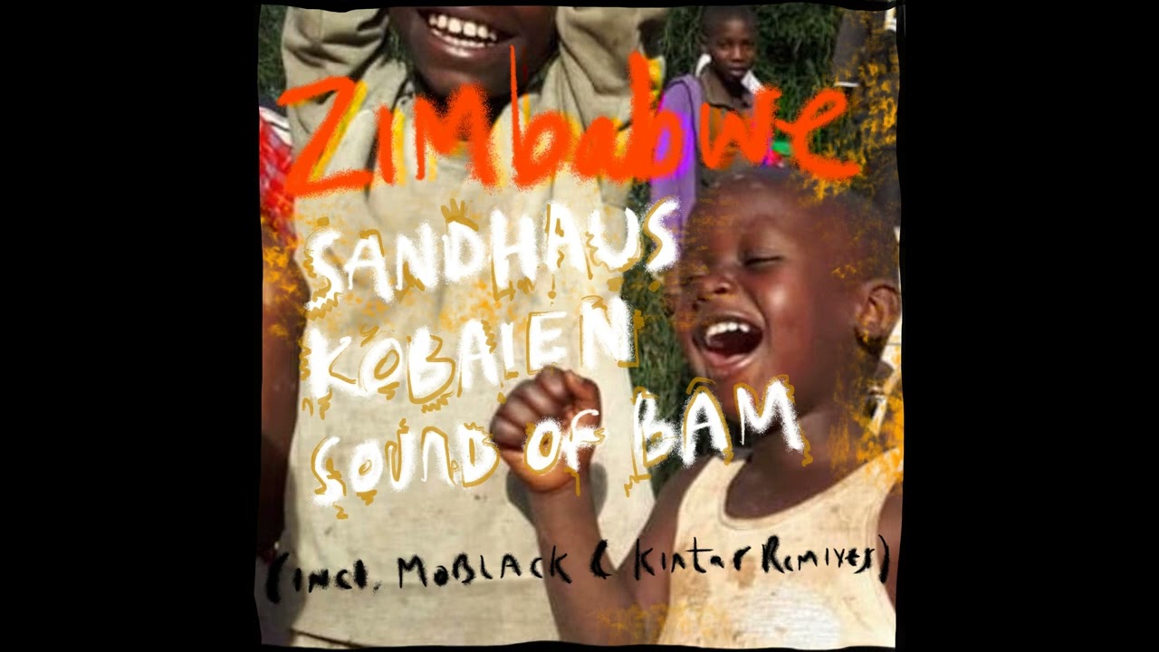 Ver Kobaien , Sandhaus , Sound of Bam - Zimbabwe (Kintar Remix ) en YouTube Ver Kobaien , Sandhaus , Sound of Bam - Zimbabwe (Kintar Remix ) en YouTube