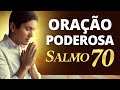 PODEROSA ORAÇÃO DO SALMO 70 - Para Repreender Todo Mal e Ataque do Inimigo 🙏🏼