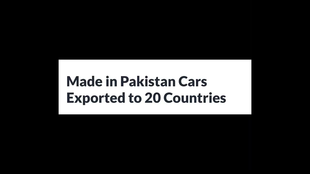 Made in pakistan cars exported to 20 countries 