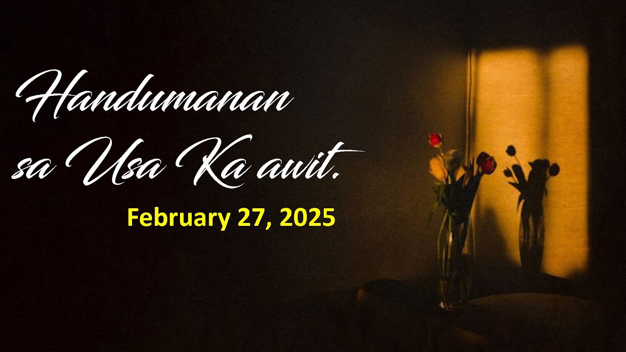Handumanan sa Usa Ka awit. | February 27, 2025