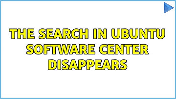 Ubuntu: The search in Ubuntu Software Center disappears