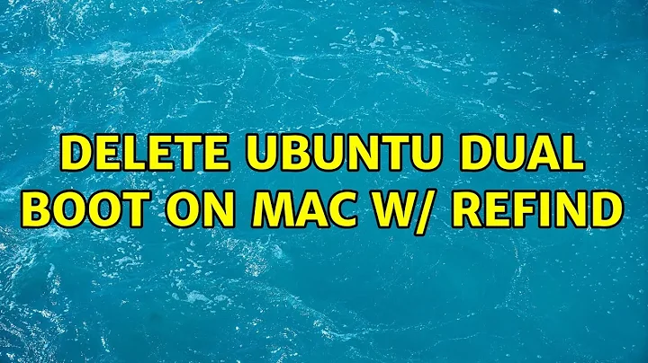 Ubuntu: Delete Ubuntu dual boot on Mac w/ rEFInd (2 Solutions!!)