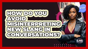 How Do You Avoid Misinterpreting New Slang In Conversations? - SlangXplained
