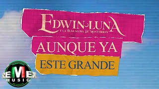 Aunque Ya Este Grande - Edwin Luna y La Trakalosa de Monterrey (Video Lyric)