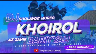 DJ SHOLAWAT KHOIROL BARIYYAH VERSI HOREG BASS RENDAH AZ ZAHIR STYLE 2023 ( YHAQIN SAPUTRA )