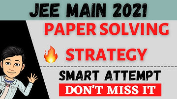 JEE MAIN 2021 : FEBRUARY 🔥 PAPER SOLVING STRATEGY 🤩 SMART ATTEMPT 🔥 HOW TO BOOST YOUR SCORE?