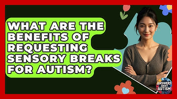 What Are The Benefits Of Requesting Sensory Breaks For Autism? - Answers About Autism