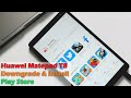 Huawei Matepad T8 Downgrade & Install Play Store Without USB OTG Only One Downgrade