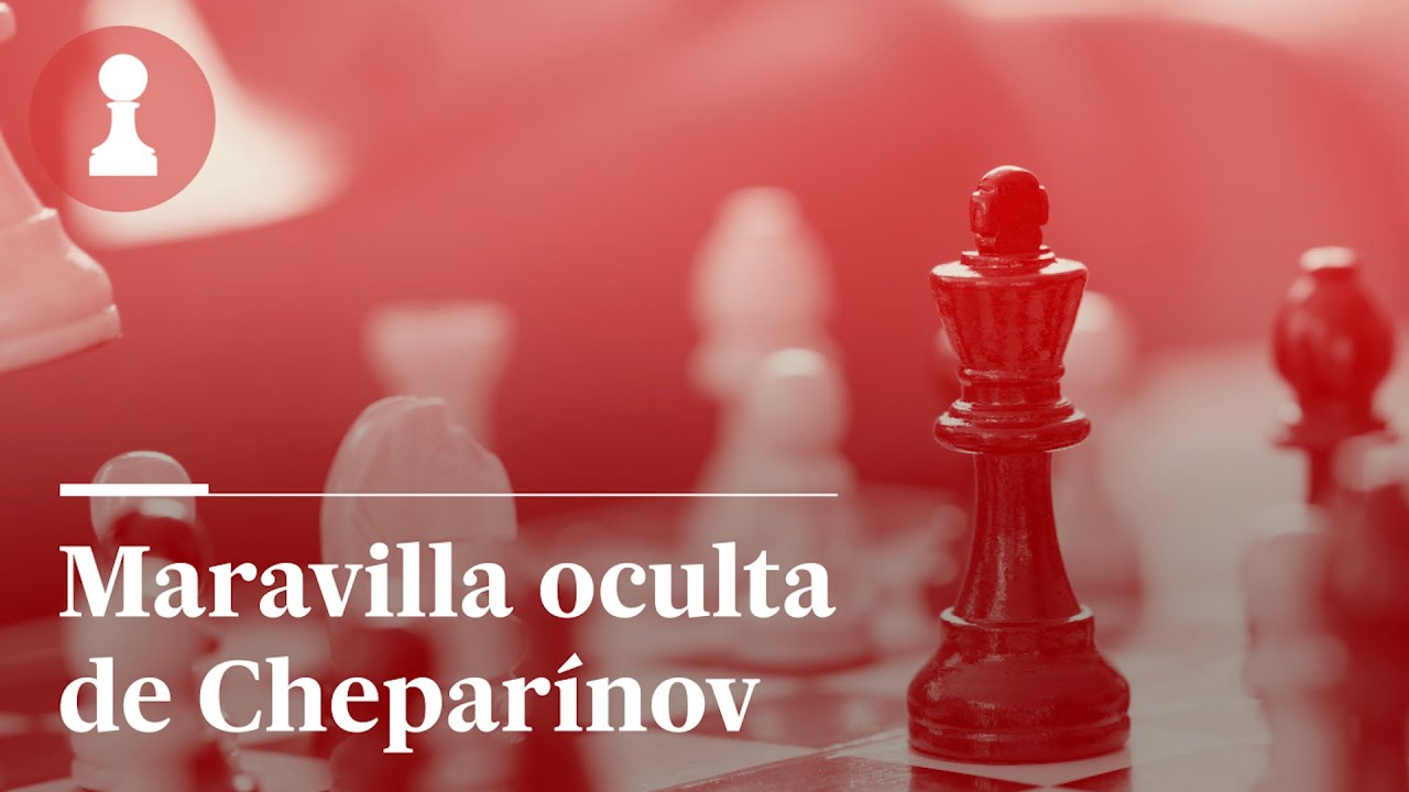 Maravilla oculta de Cheparínov, por Leontxo García | El rincón de los inmortales 460
