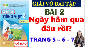 Vở bài tập Tiếng Việt Lớp 2 Bài 2 | Ngày Hôm Qua Đâu Rồi | Trang 5 -6 - 7 | Kết Nối Tri Thức | Mới