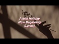 Astrid Holiday || New Beginning || (Lyrics)