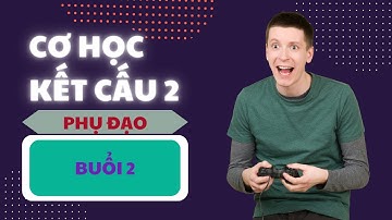 CƠ HỌC KẾT CẤU 2 -  PHỤ ĐẠO: BUỔI 2