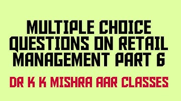 MULTIPLE CHOICE QUESTIONS (MCQ) ON RETAIL MANAGEMENT (RM) PART 6