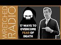 17 Ways to Overcome Fear of Death | WRETCHED RADIO