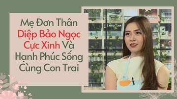 Mẹ Đơn Thân Diệp Bảo Ngọc Hạnh Phúc Bên Con Trai Siêu Cute Tuyên Bố Không Cần Đàn Ông 😊