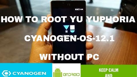 Root YU Yuphoria YU5010- CyanogenOS 12.1 - Without PC
