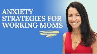Anxiety Strategies For Working Moms