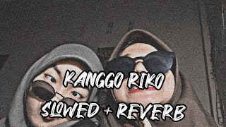 Kanggo Riko - [ Slowed   Reverb ]