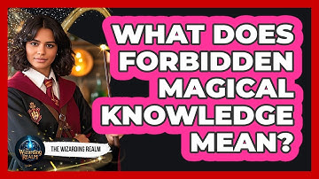 What Does Forbidden Magical Knowledge Mean?