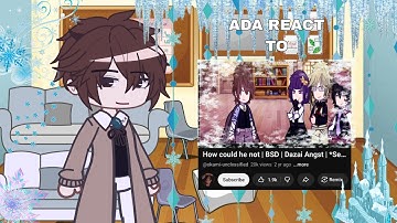 ADA react to "How could he not" || BSD || Dazai Angst || GCRV ||