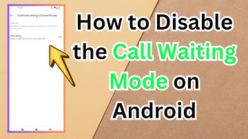 How to Disable the Call Waiting Mode on Android