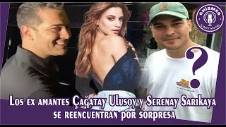 Former lovers Çağatay Ulusoy and Serenay Sarıkaya reunite by surprise