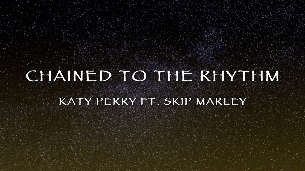 Katy Perry Ft. Skip Marley - Chained To The Rhythm (Lyrics) Katy Perry Ft. Skip Marley - Chained To The Rhythm (Lyrics)