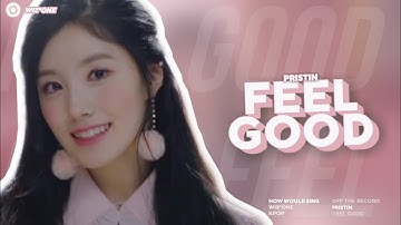 [How Would] Pristin (프리스틴) sing Feel Good (Secret Code) (Fromis_9) | Line Distribution