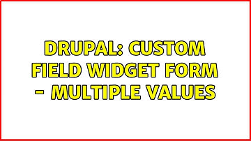Drupal: Custom field widget form - Multiple values (2 Solutions!!)