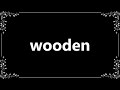 Wooden - Definition and How To Pronounce Wooden - Definition and How To Pronounce