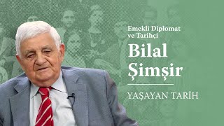 #YaşayanTarih - Emekli Diplomat ve Tarihçi Bilal Şimşir