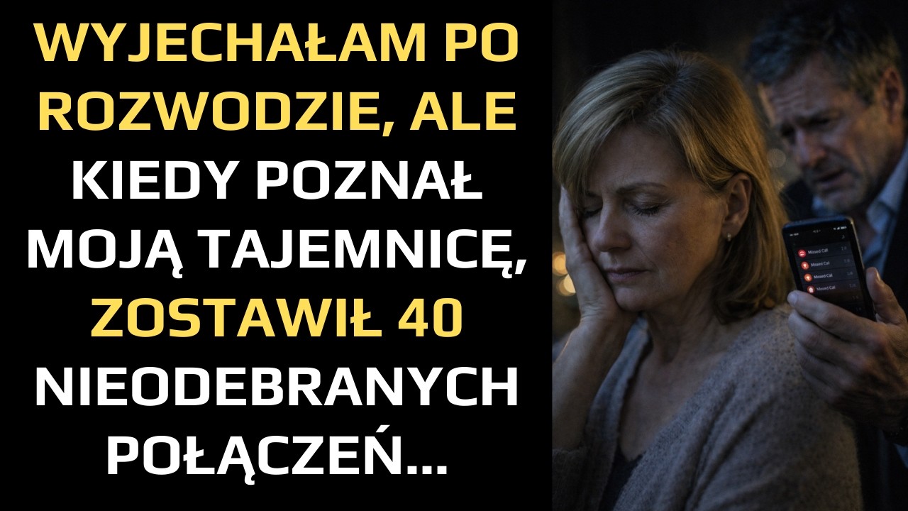 WYJECHAŁAM PO ROZWODZIE, ALE KIEDY POZNAŁ MOJĄ TAJEMNICĘ, ZOSTAWIŁ 40 NIEODEBRANYCH POŁĄCZEŃ…